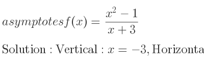 The asymptotes of f(x)=(x^2-1)/(x+3) is Vertical: x=-3,Horizontal: y=x-3 (slant)